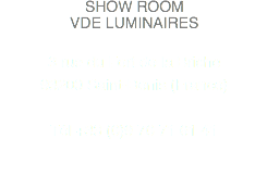 SHOW ROOM
VDE LUMINAIRES 3 rue du Fort de la Briche  93200 Saint-Denis (France) Tél +33 (0)9 70 71 61 41
